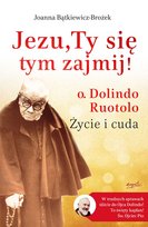 Jezu, Ty się tym zajmij! o. Dolindo Ruotolo. Życie i cuda Bątkiewicz-Brożek Joanna