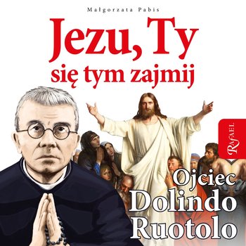 Jezu, Ty się tym zajmij. Ojciec Dolindo Ruotolo - audiobook - Pabis Małgorzata