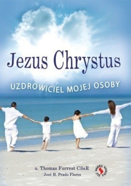 Jezus Chrystus uzdrowiciel mojej osoby - Opracowanie zbiorowe | Książka