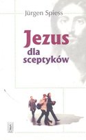 Jezus dla Sceptyków Spiess Jurgen