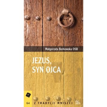 Jezus Syn Ojca - Borkowska Małgorzata