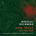 Jezus umarł w Polsce - audiobook - Grynberg Mikołaj, Abart Ewa, Tomasz Ignaczak