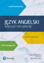 Język angielski. Arkusze maturalne. Poziom podstawowy, rozszerzony, dwujęzyczny. Edycja 2025 Opracowanie zbiorowe