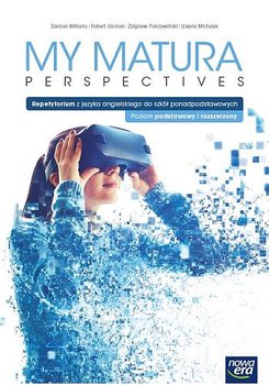Język angielski. My Matura Perspectives. Podręcznik Repetytorium. Część 6. Poziom Podstawowy i rozszerzony - Opracowanie zbiorowe