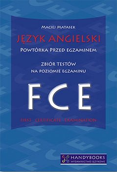 Język Angielski Powtórka Przed Egzaminem Zbiór Testów na Poziomie FCE - Matasek Maciej