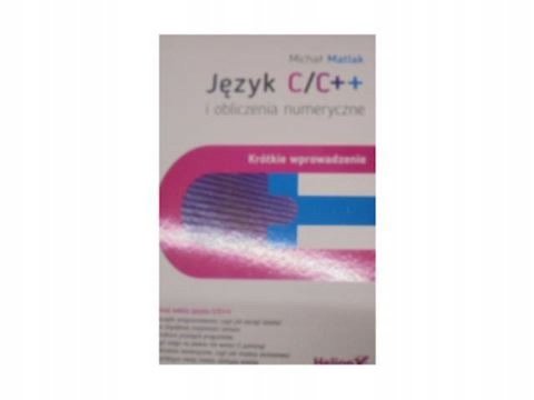 Język C/C++ i obliczenia numeryczne. Krótkie wprowadzenie - Matlak ...