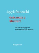 Język francuski. Ćwiczenia z kluczem dla początkujących i średnio zaawansowanych - ebook PDF Cel Magda