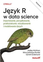 Język R w data science. Importowanie, porządkowanie, przekształcanie, wizualizowanie i modelowanie danych - ebook mobi Wickham Hadley, Grolemund Garrett, Çetinkaya-Rundel Mine