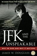 JFK and the Unspeakable: Why He Died and Why It Matters - Douglass James W.