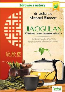 Jiaogulan. Chińskie zioło nieśmiertelności - Liu Jialiu, Blumert Michael