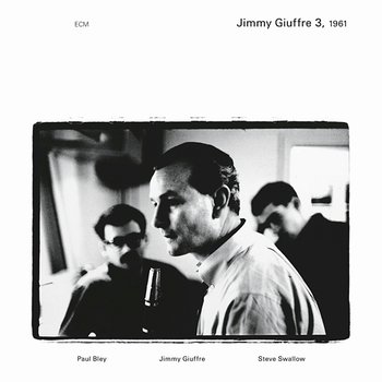 Jimmy Giuffre 3, 1961 - Jimmy Giuffre, Paul Bley, Steve Swallow