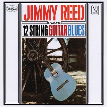 Jimmy Reed Plays 12 String Guitar Blues - Jimmy Reed