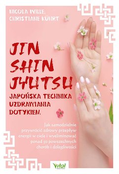 Jin Shin Jyutsu – japońska technika uzdrawiania dotykiem. Jak samodzielnie przywrócić zdrowy przepływ energii w ciele i wyeliminować ponad 50 powszechnych chorób i dolegliwości  - Wille Nicola, Kuhrt Christiane