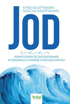 Jod - nowo odkryte zastosowanie w terapiach chorób cywilizacyjnych - Kauffmann Kyra, Kauffmann Sascha