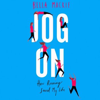 Jog On: How Running Saved My Life - Mackie Bella