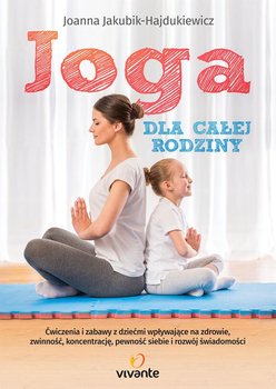 Joga dla całej rodziny - Jakubik-Hajdukiewicz Joanna