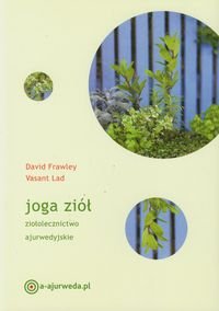 Joga ziół. Ziołolecznictwo ajurwedyjskie - Frawley Dawid, Lad Vasant