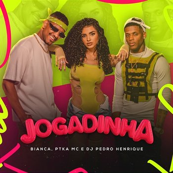 Jogadinha - Bianca, PTKA MC, DJ Pedro Henrique
