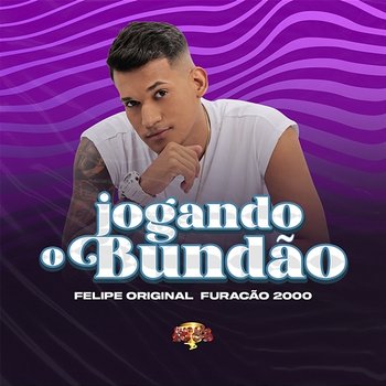 Jogando o Bundão - Felipe Original, Furacão 2000