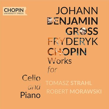 Johann Benjamin Gross, Frédéric Chopin: Works for Cello and Piano - Chopin University Press, Tomasz Strahl, Robert Morawski