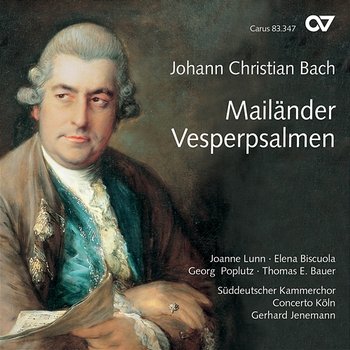Johann Christian Bach: Mailänder Vesperpsalmen - Joanne Lunn, Elena Biscuola, Georg Poplutz, Thomas E. Bauer, Concerto Köln, Süddeutscher Kammerchor, Gerhard Jenemann