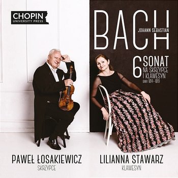 Johann Sebastian Bach: 6 Sonatas for Violin and Obbligato Harpsichord BWV 1014–1019 - Chopin University Press, Paweł Łosakiewicz, Lilianna Stawarz