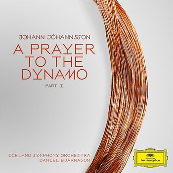 Jóhannsson: A Prayer To The Dynamo: Part 1 - Iceland Symphony Orchestra, Daníel Bjarnason, Paul Corley
