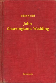 John Charrington’s Wedding - Nesbit Edith