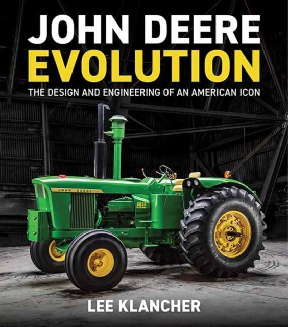 John Deere Evolution: The Design and Engineering of an American Icon ...