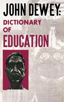 John Dewey - Dictionary of Education - Dewey John
