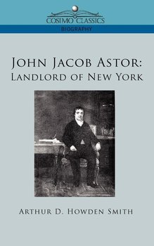 John Jacob Astor - Smith Arthur D. Howden