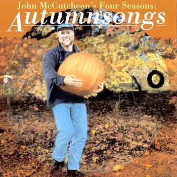John McCutcheon's Four Seasons: Autumnsongs - John McCutcheon