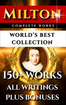 John Milton Complete Works – World’s Best Collection - John Milton, Richard Garnett, Alexander Raliegh, HC Beeching