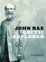 John Rae, Arctic Explorer: The Unfinished Autobiography - Rae John