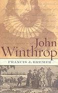 John Winthrop: Biography as History - Bremer Francis J.