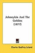 Johnnykin and the Goblins (1877) - Leland Charles Godfrey