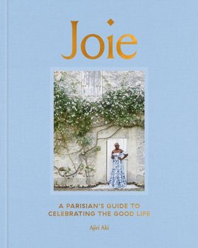 Joie: A Parisian's Guide to Celebrating the Good Life - Aki Ajiri