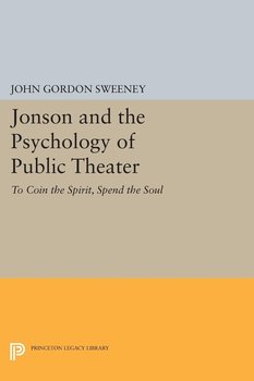 Jonson and the Psychology of Public Theater - Sweeney John Gordon