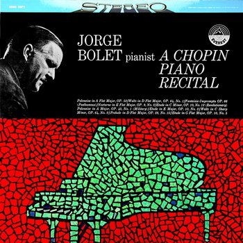 Jorge Bolet: A Chopin Piano Recital - Jorge Bolet