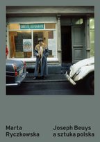Joseph Beuys a sztuka polska. Afiliacje i procesy równoległe Marta Ryczkowska