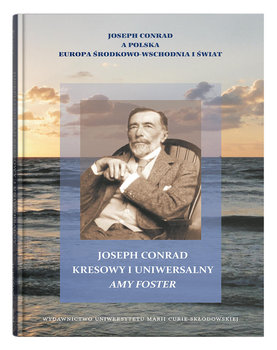 Joseph Conrad kresowy i uniwersalny. Amy Foster - Opracowanie zbiorowe