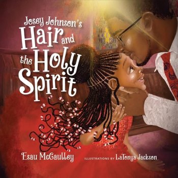 Josey Johnson's Hair and the Holy Spirit - Esau McCaulley