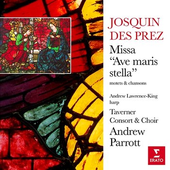 Josquin Des Prez: Missa "Ave maris stella", motets & chansons - Andrew Parrott, Taverner Choir & Taverner Consort