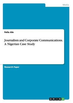 Journalism and Corporate Communications. A Nigerian Case Study - Ale Felix