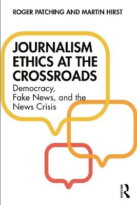 Journalism Ethics At The Crossroads: Democracy, Fake News, And The News ...