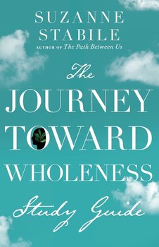 Journey Toward Wholeness Study Guide - Suzanne Stabile