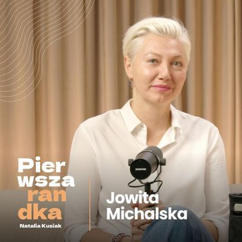 Jowita Michalska: już dziś mój AI i twój AI mogą iść ze sobą na randkę! - Pierwsza randka - podcast - Kusiak Natalia