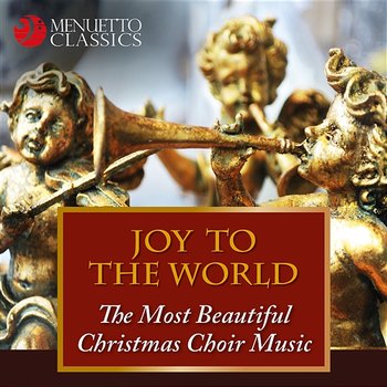 Joy to the World: The Most Beautiful Christmas Choir Music - Various Artists