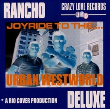 Joyride To The…Urban Westworld - Rancho Deluxe