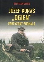 Józef Kuraś "Ogień". Partyzant Podhala Dereń Bolesław